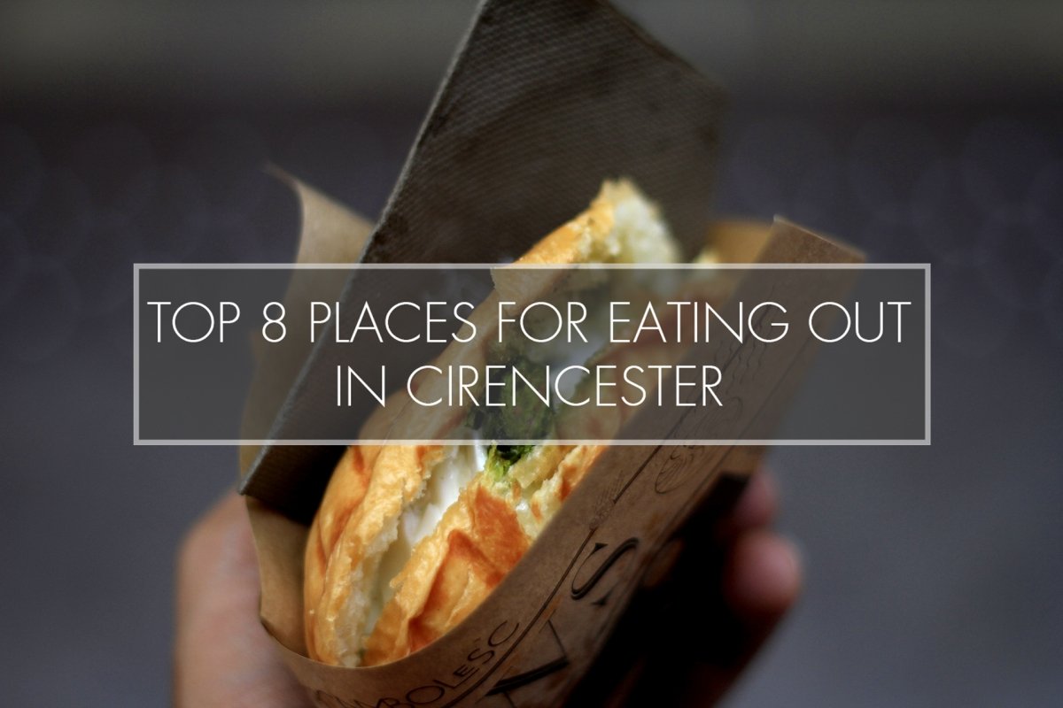 Top 8 Places For Eating Out in Cirencester…For Students
