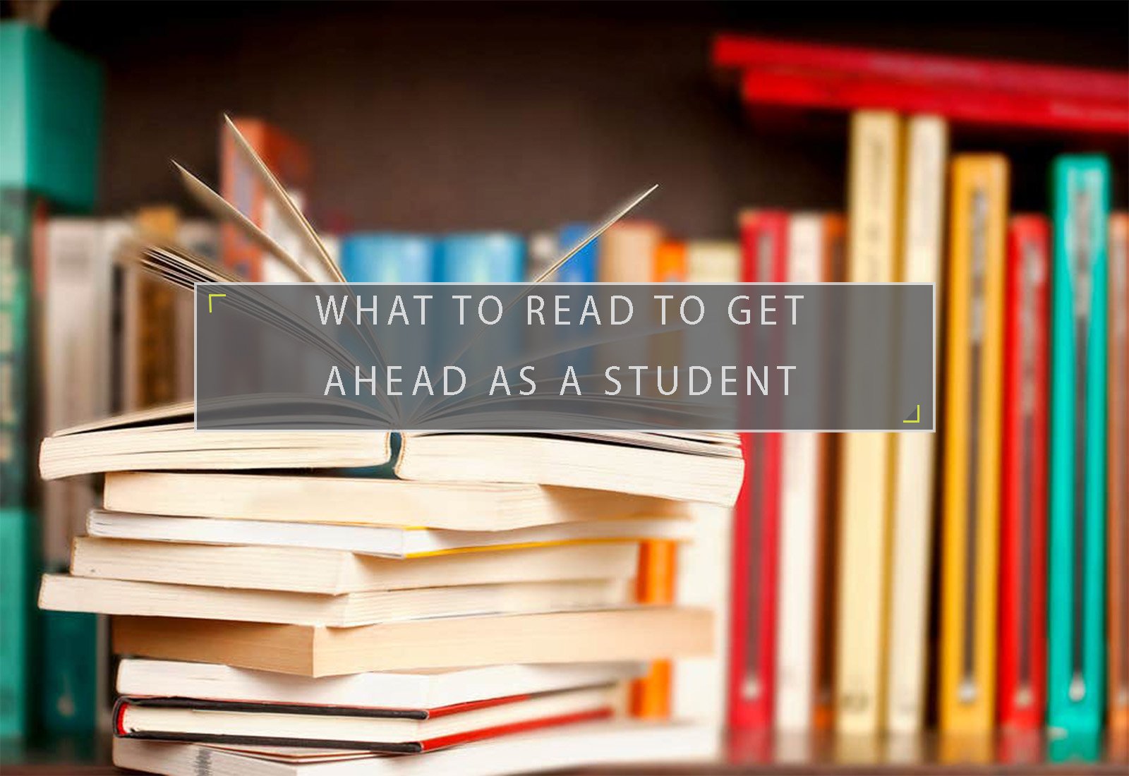 What To Read To Get Ahead As A Student